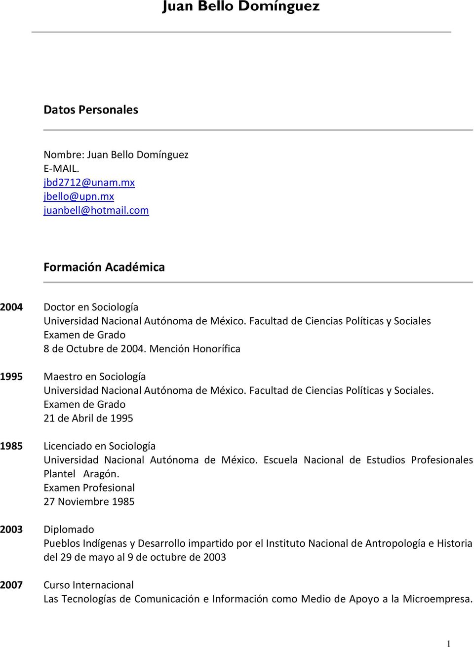 Mención Honorífica 1995 Maestro en Sociología Universidad Nacional Autónoma de México. Facultad de Ciencias Políticas y Sociales.
