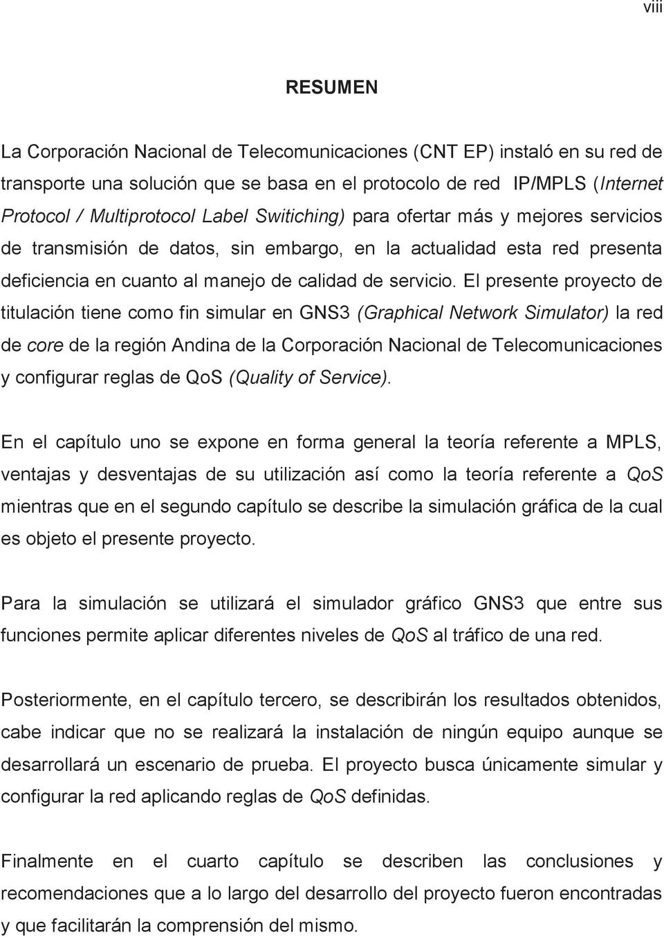 El presente proyecto de titulación tiene como fin simular en GNS3 (Graphical Network Simulator) la red de core de la región Andina de la Corporación Nacional de Telecomunicaciones y configurar reglas