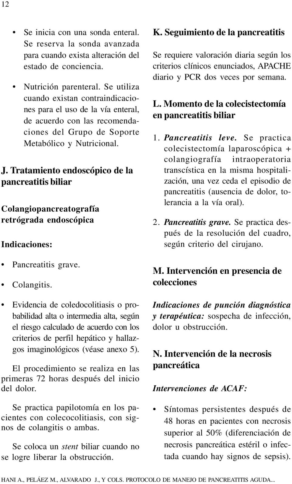 Tratamiento endoscópico de la pancreatitis biliar Colangiopancreatografía retrógrada endoscópica Indicaciones: Pancreatitis grave. Colangitis.
