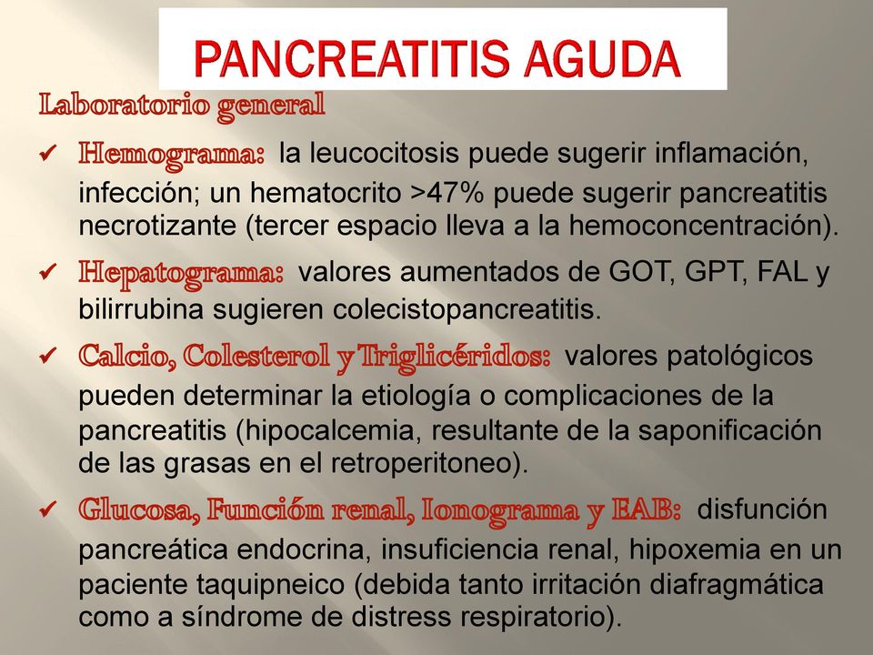 valores patológicos pueden determinar la etiología o complicaciones de la pancreatitis (hipocalcemia, resultante de la saponificación de las