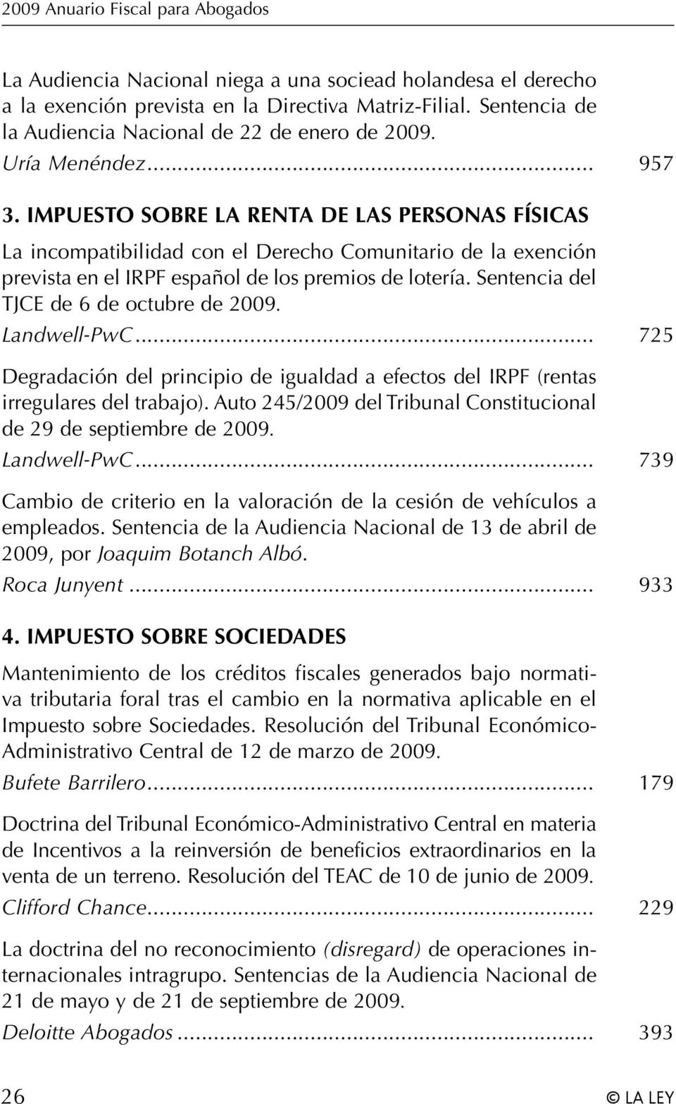 Impuesto sobre la Renta de las Personas Físicas La incompatibilidad con el Derecho Comunitario de la exención prevista en el IRPF español de los premios de lotería.