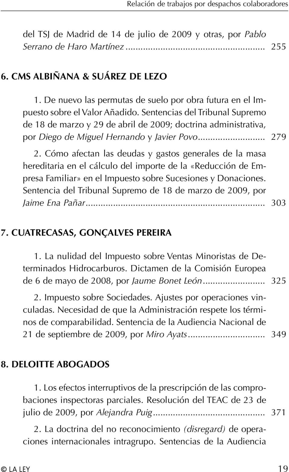 Sentencias del Tribunal Supremo de 18 de marzo y 29 de abril de 2009; doctrina administrativa, por Diego de Miguel Hernando y Javier Povo... 279 2.