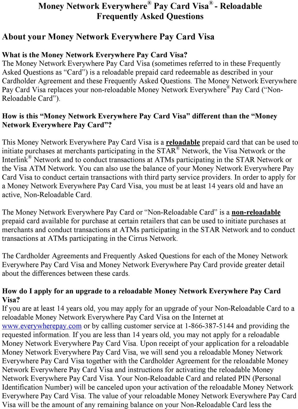these Frequently Asked Questions. The Money Network Everywhere Pay Card Visa replaces your non-reloadable Money Network Everywhere Pay Card ( Non- Reloadable Card ).