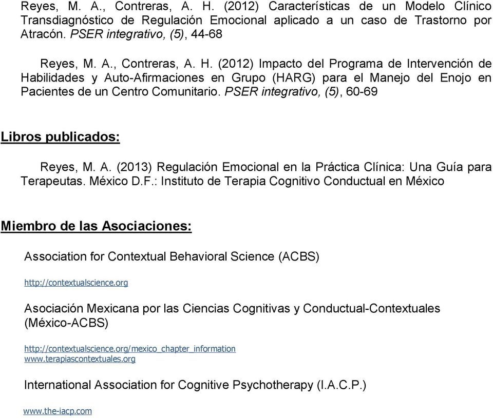 PSER integrativo, (5), 60-69 Libros publicados: Reyes, M. A. (2013) Regulación Emocional en la Práctica Clínica: Una Guía para Terapeutas. México D.F.