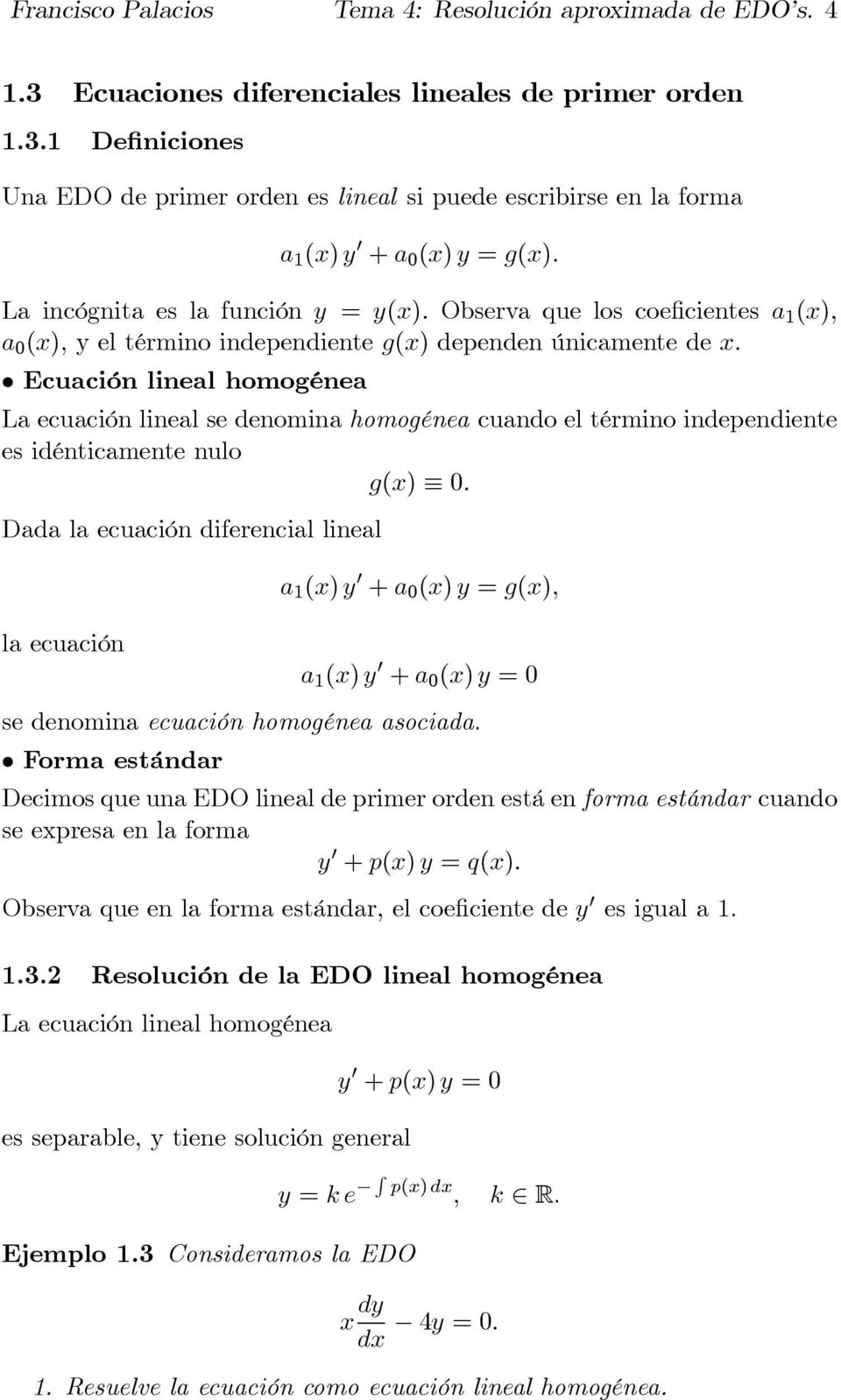 Ecuación lineal homogénea La ecuación lineal se denomina homogénea cuando el término independiente es idénticamente nulo g(x) 0.