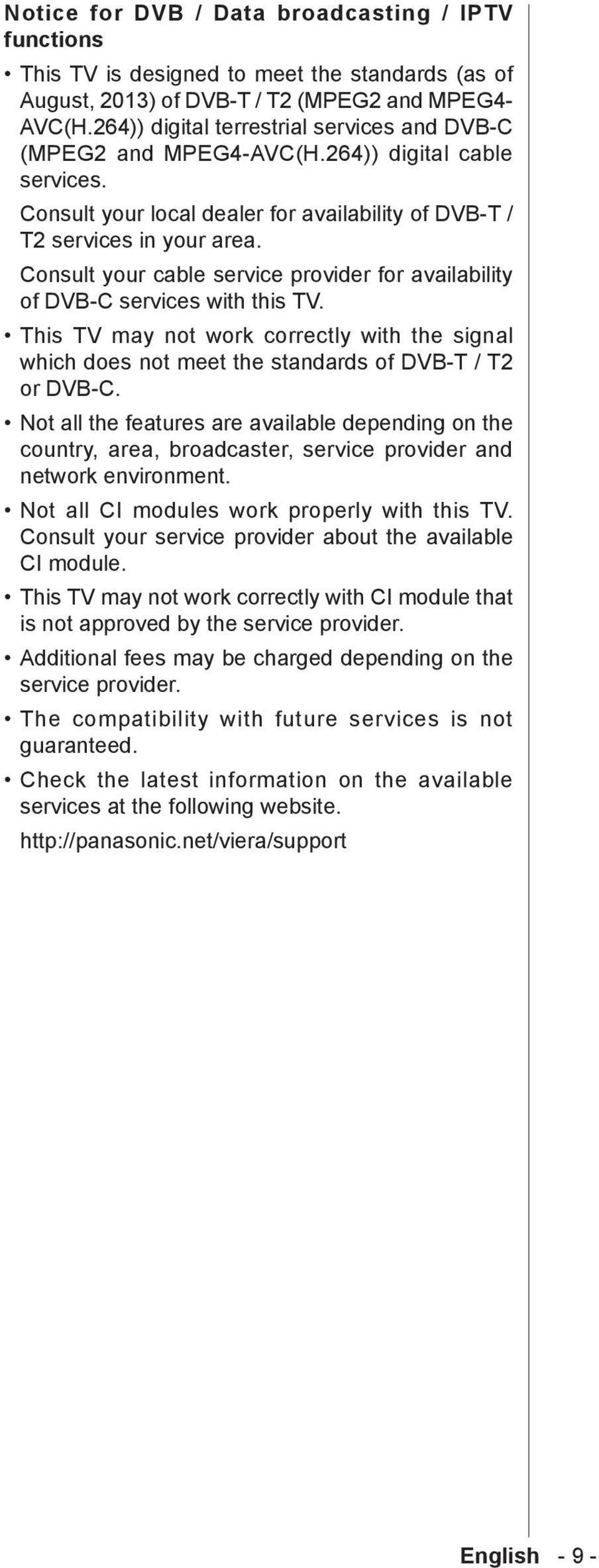 Consult your cable service provider for availability of DVB-C services with this TV. This TV may not work correctly with the signal which does not meet the standards of DVB-T / T2 or DVB-C.