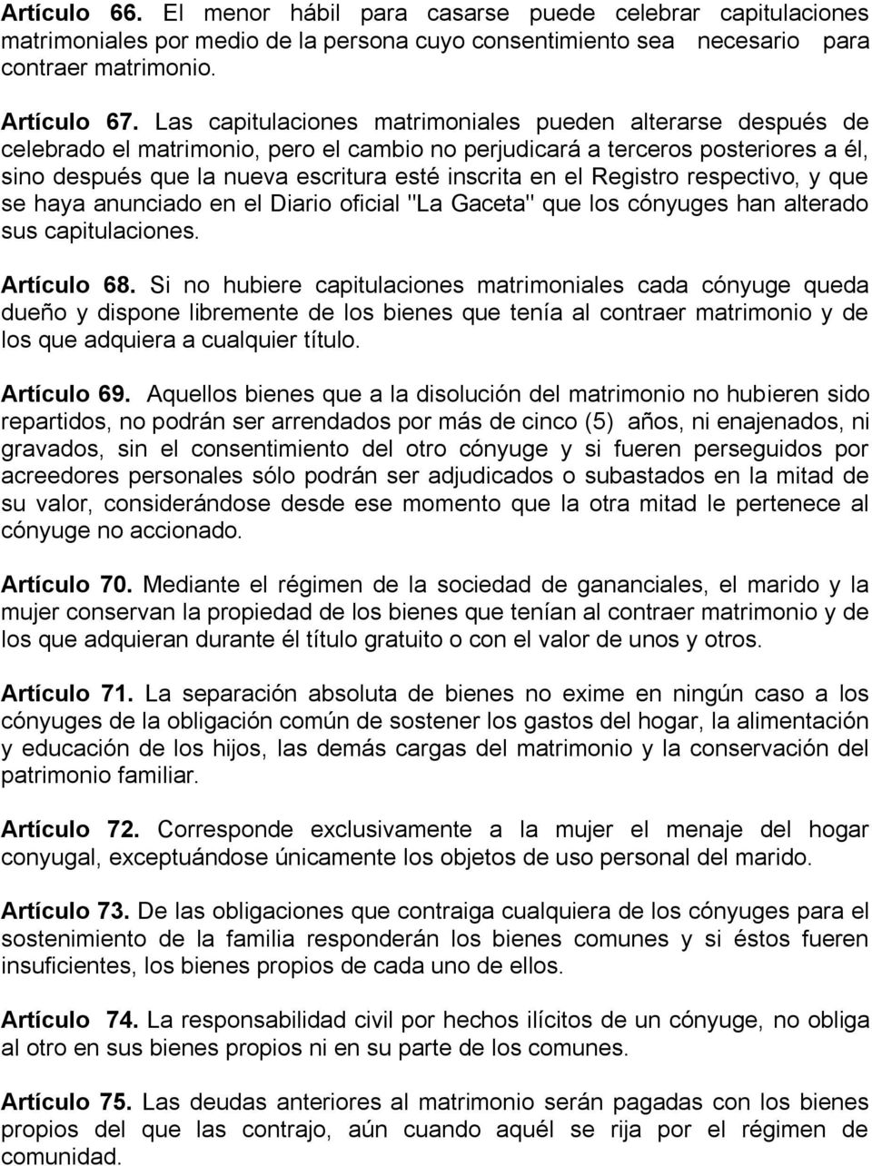 el Registro respectivo, y que se haya anunciado en el Diario oficial "La Gaceta" que los cónyuges han alterado sus capitulaciones. Artículo 68.
