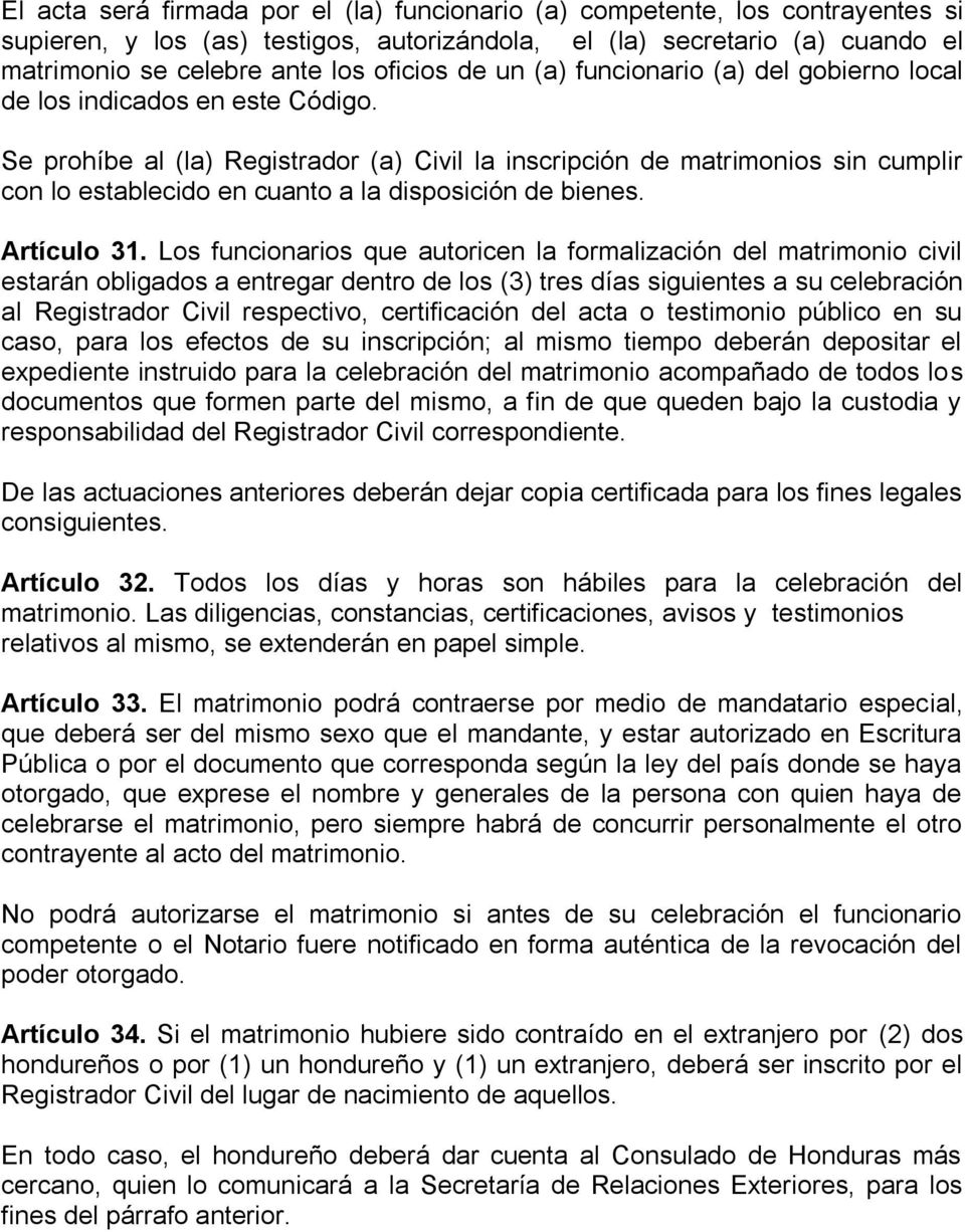 Se prohíbe al (la) Registrador (a) Civil la inscripción de matrimonios sin cumplir con lo establecido en cuanto a la disposición de bienes. Artículo 31.