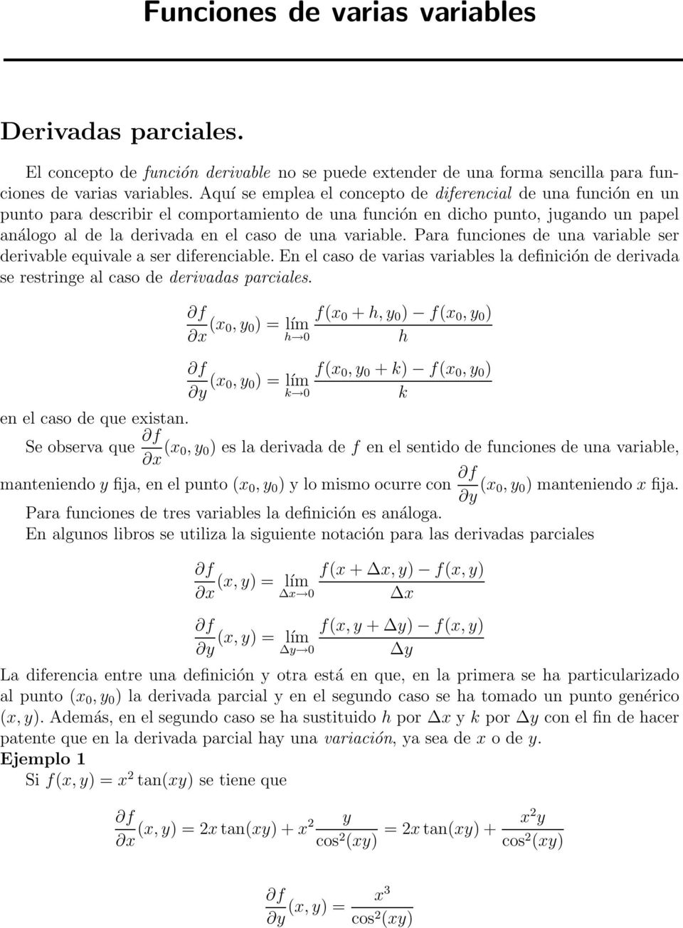 variable. Para funciones de una variable ser derivable equivale a ser diferenciable. En el caso de varias variables la definición de derivada se restringe al caso de derivadas parciales.