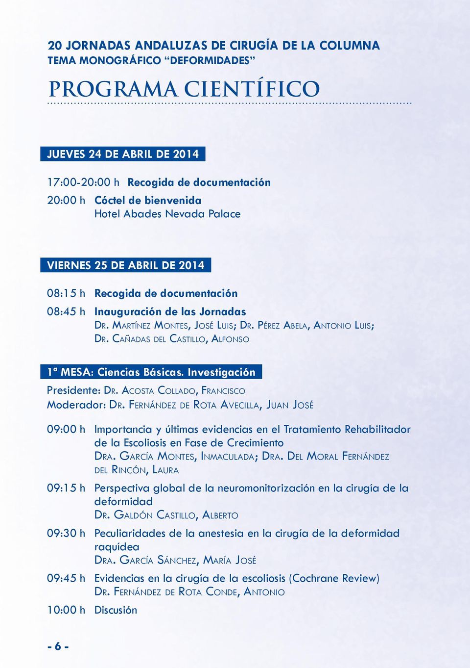 Cañadas del Castillo, Alfonso 1ª MESA: Ciencias Básicas. Investigación Presidente: Dr. Acosta Collado, Francisco Moderador: Dr.