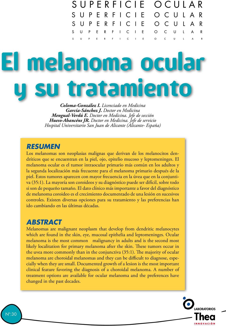 Jefe de servicio Hospital Universitario San Juan de Alicante (Alicante- España) RESUMEN Los melanomas son neoplasias malignas que derivan de los melanocitos dendríticos que se encuentran en la piel,