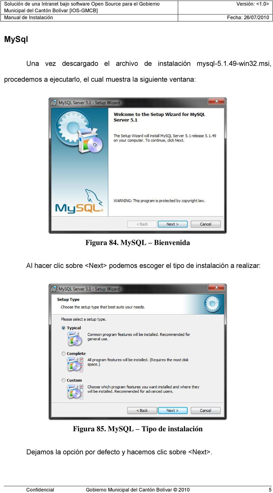 MySQL Bienvenida Al hacer clic sobre <Next> podemos escoger el tipo de instalación a realizar: