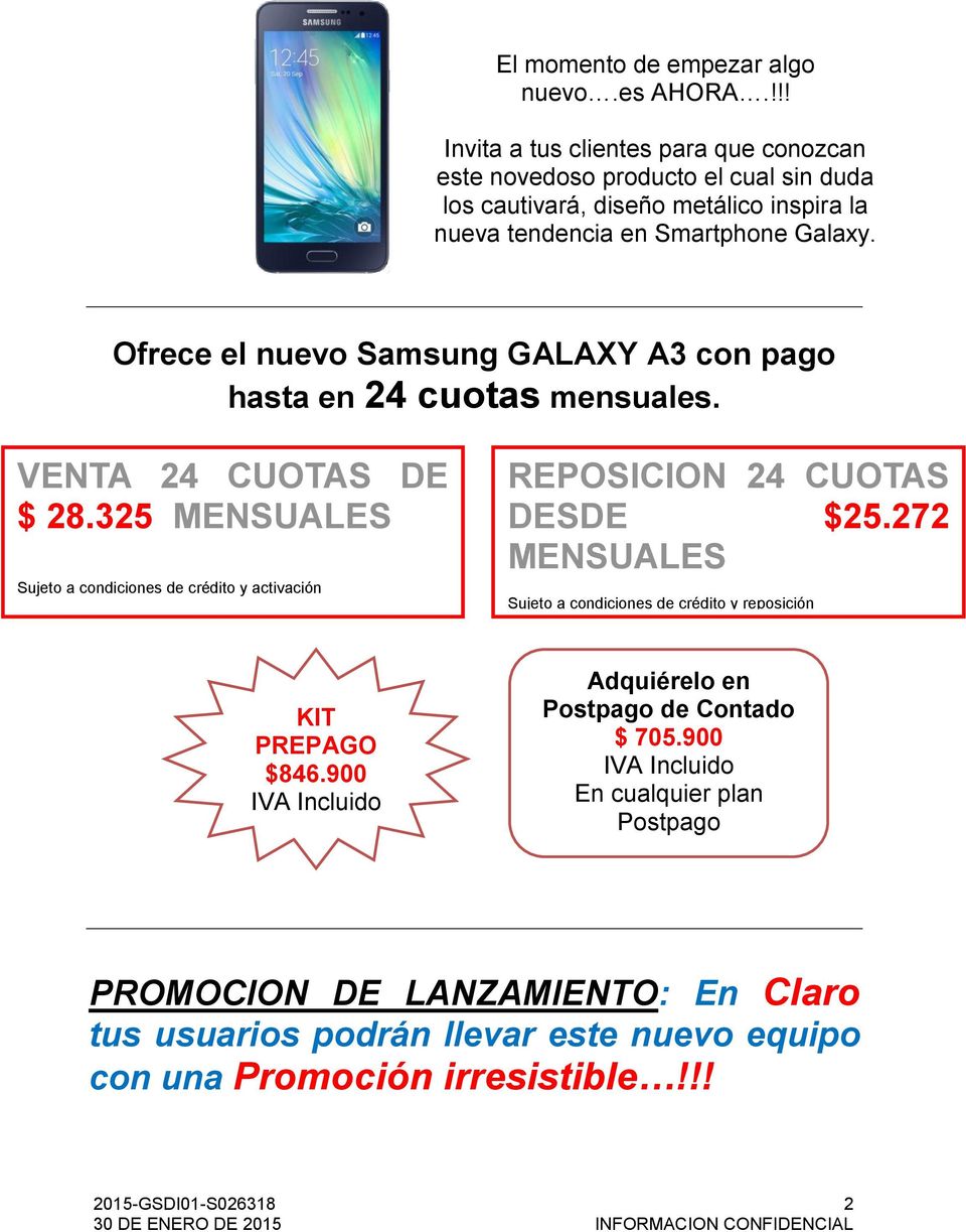 Ofrece el nuevo Samsung GALAXY A3 con pago hasta en 24 cuotas mensuales. VENTA 24 CUOTAS DE $ 28.325 MENSUALES A Sujeto a condiciones de crédito y activación N DE VOZ Y DATOS DESDE $58.
