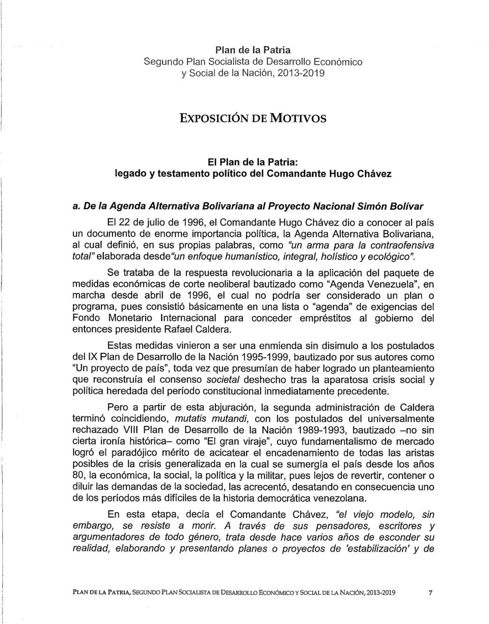 De la Agenda Alternativa Bolivariana al Proyecto Nacional Simón Bolíva r El 22 de julio de 1996, el Comandante Hugo Chávez dio a conocer al paí s un documento de enorme importancia política, la