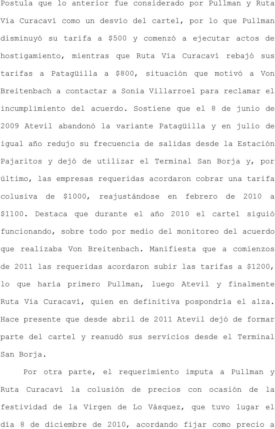 Sostiene que el 8 de junio de 2009 Atevil abandonó la variante Patagüilla y en julio de igual año redujo su frecuencia de salidas desde la Estación Pajaritos y dejó de utilizar el Terminal San Borja