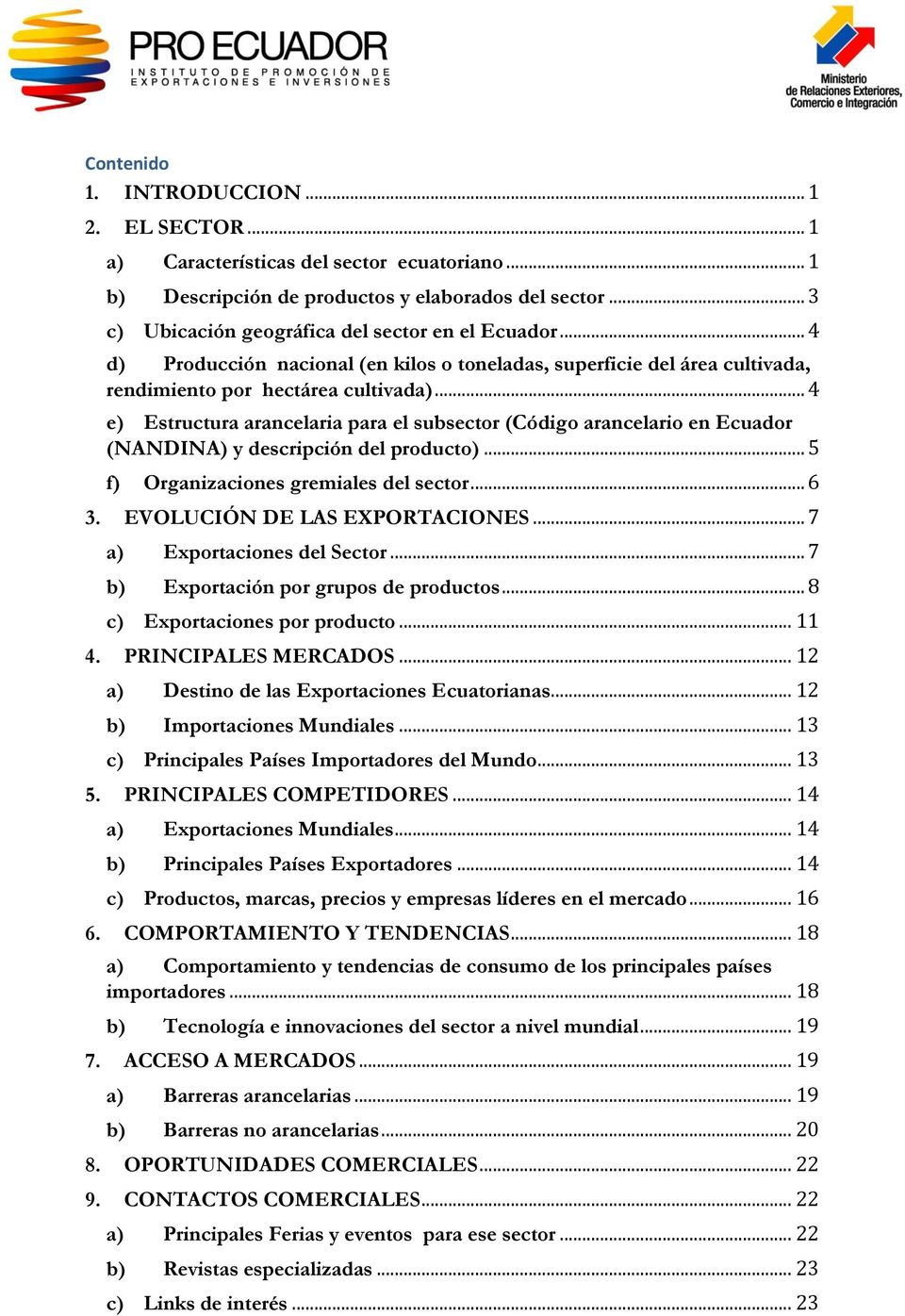 .. 4 e) Estructura arancelaria para el subsector (Código arancelario en Ecuador (NANDINA) y descripción del producto)... 5 f) Organizaciones gremiales del sector... 6 3.