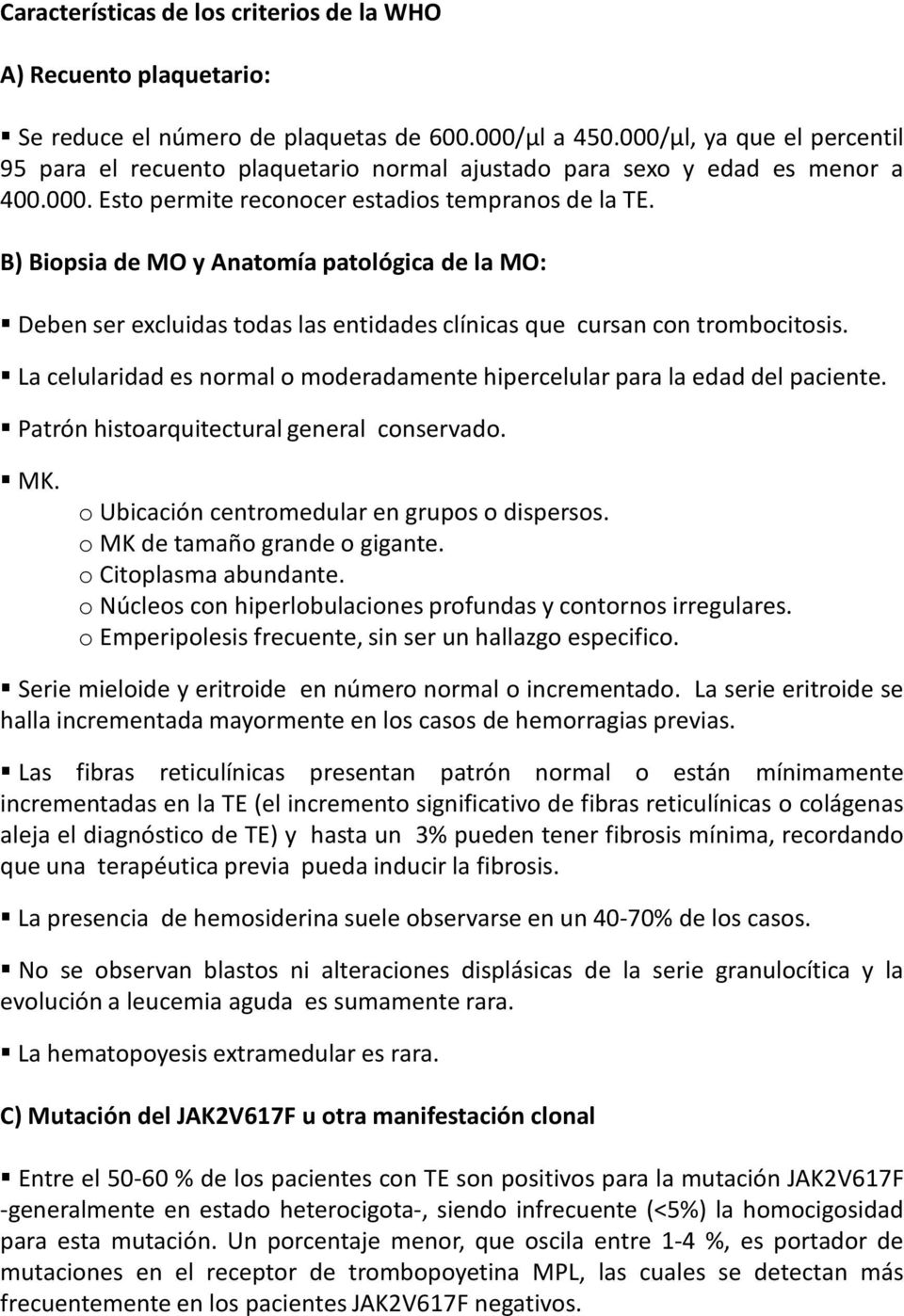 B) Biopsia de MO y Anatomía patológica de la MO: Deben ser excluidas todas las entidades clínicas que cursan con trombocitosis.