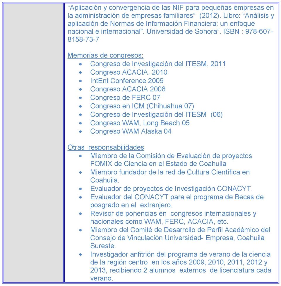 ISBN : 978-607- 8158-73-7 Memorias de congresos: Congreso de Investigación del ITESM. 2011 Congreso ACACIA.