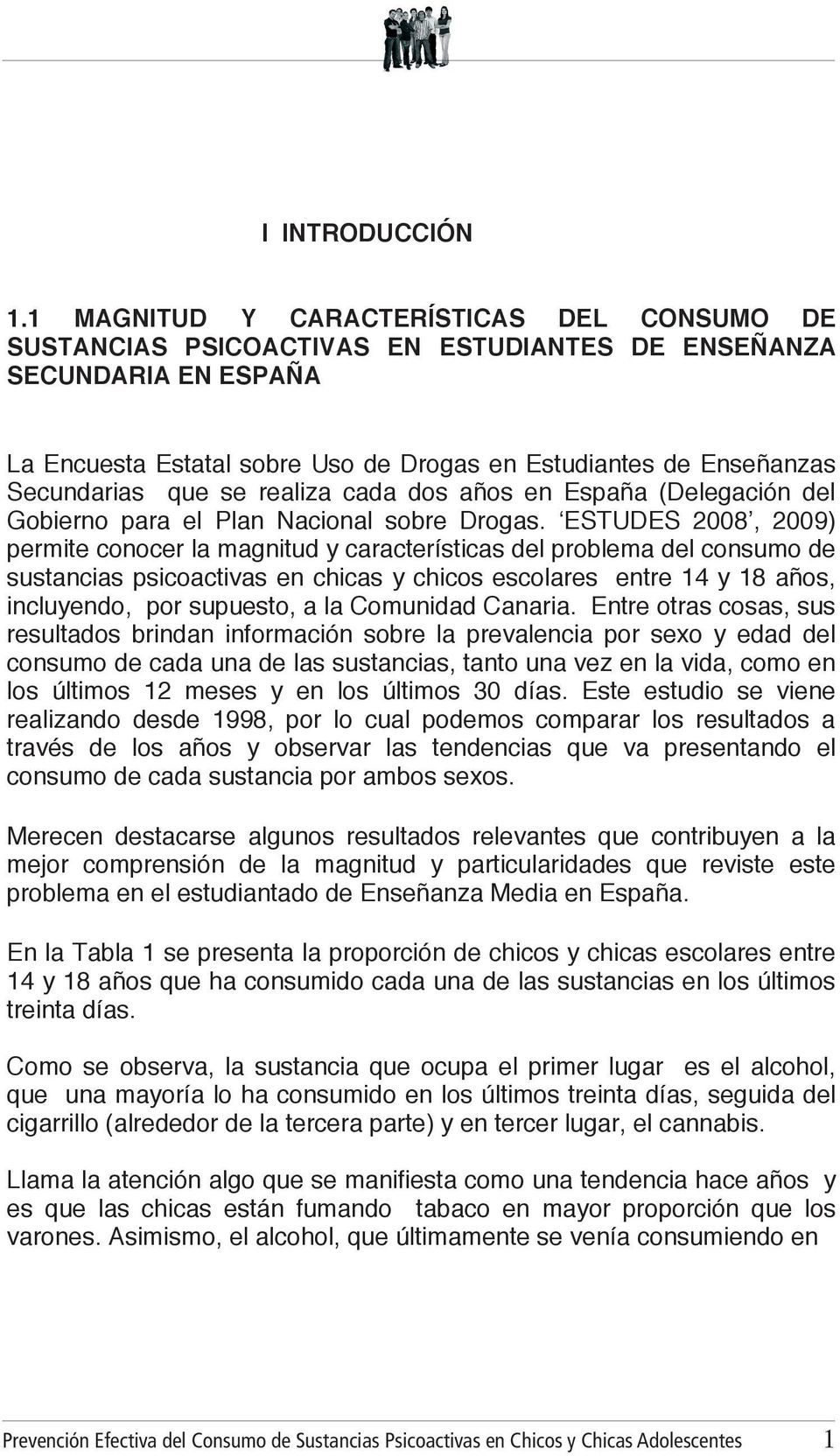 que se realiza cada dos años en España (Delegación del Gobierno para el Plan Nacional sobre Drogas.