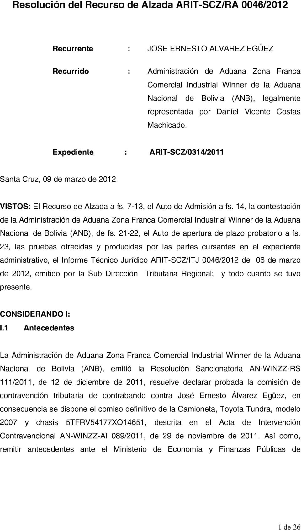 7-13, el Auto de Admisión a fs. 14, la contestación de la Administración de Aduana Zona Franca Comercial Industrial Winner de la Aduana Nacional de Bolivia (ANB), de fs.