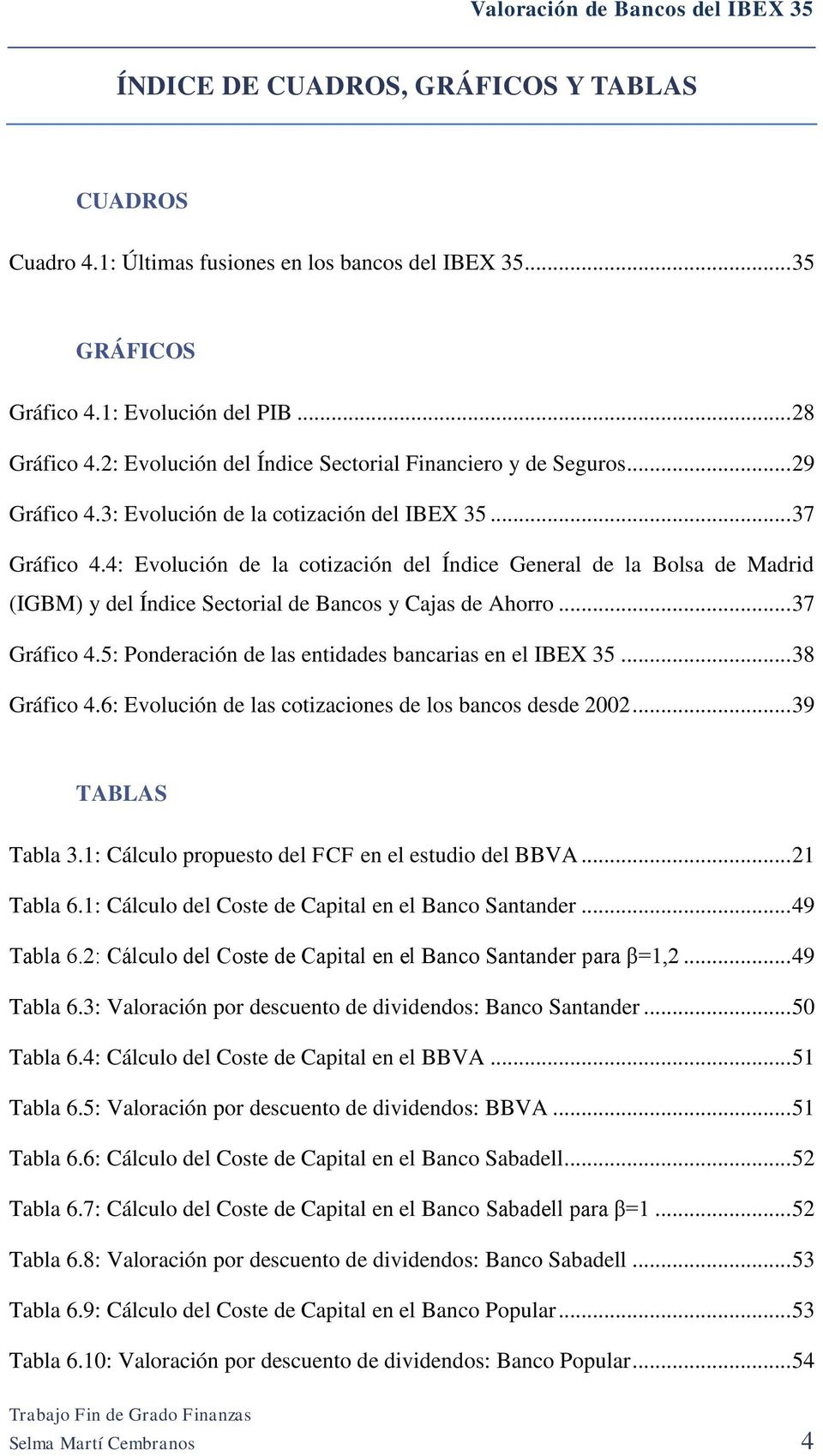 4: Evolución de la cotización del Índice General de la Bolsa de Madrid (IGBM) y del Índice Sectorial de Bancos y Cajas de Ahorro... 37 Gráfico 4.