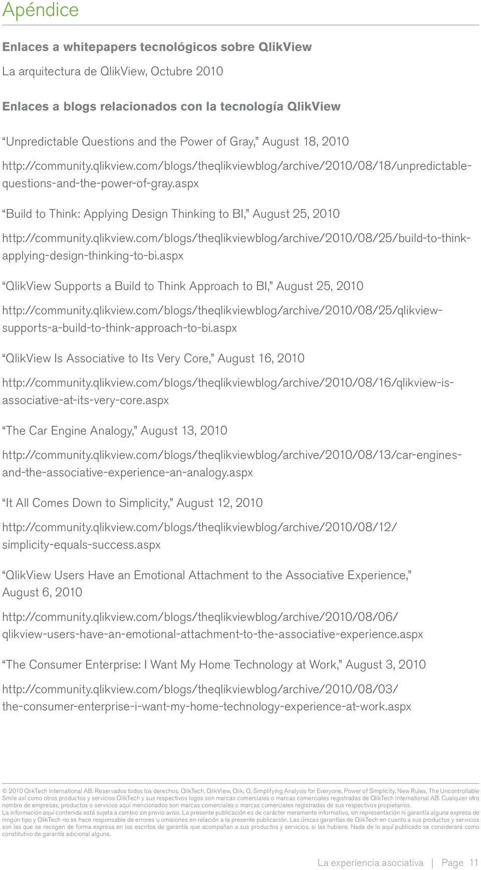 August 16, 2010 The Car Engine Analogy, August 13, 2010 http://community.qlikview.com/blogs/theqlikviewblog/archive/2010/08/18/unpredictablequestions-and-the-power-of-gray.aspx http://community.