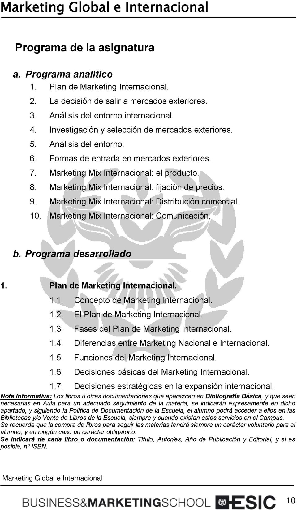Marketing Mix Internacional: fijación de precios. 9. Marketing Mix Internacional: Distribución comercial. 10. Marketing Mix Internacional: Comunicación. b. Programa desarrollado 1.