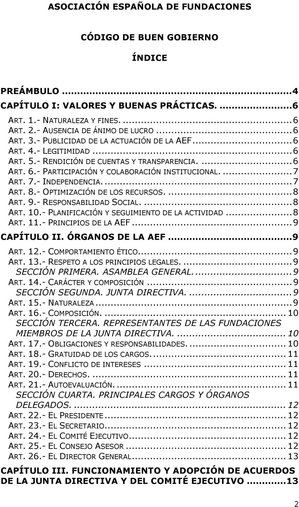 ART. 7.- INDEPENDENCIA.... 7 ART. 8.- OPTIMIZACIÓN DE LOS RECURSOS.... 8 ART. 9.- RESPONSABILIDAD SOCIAL.... 8 ART. 10.- PLANIFICACIÓN Y SEGUIMIENTO DE LA ACTIVIDAD... 8 ART. 11.