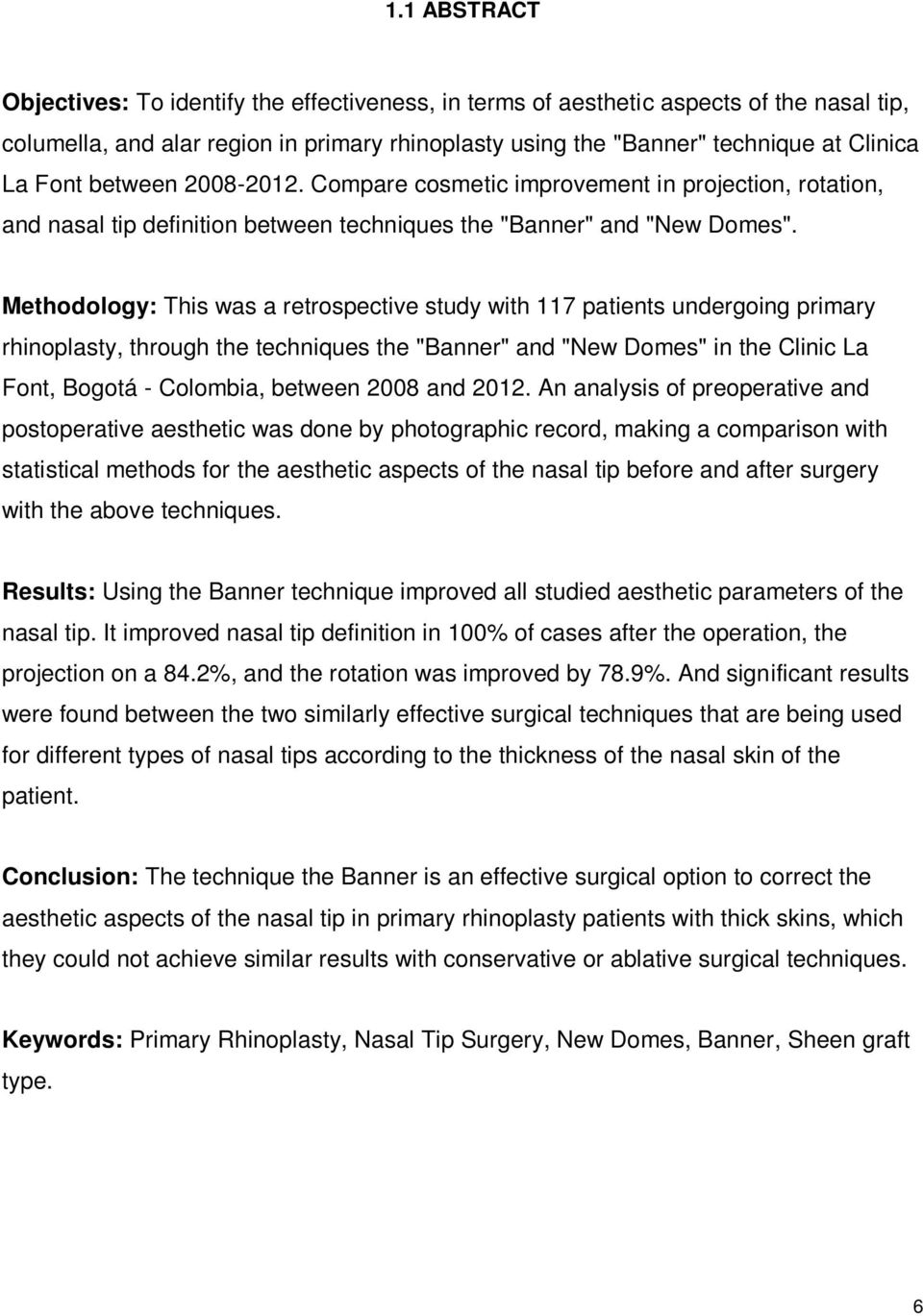 Methodology: This was a retrospective study with 117 patients undergoing primary rhinoplasty, through the techniques the "Banner" and "New Domes" in the Clinic La Font, Bogotá - Colombia, between