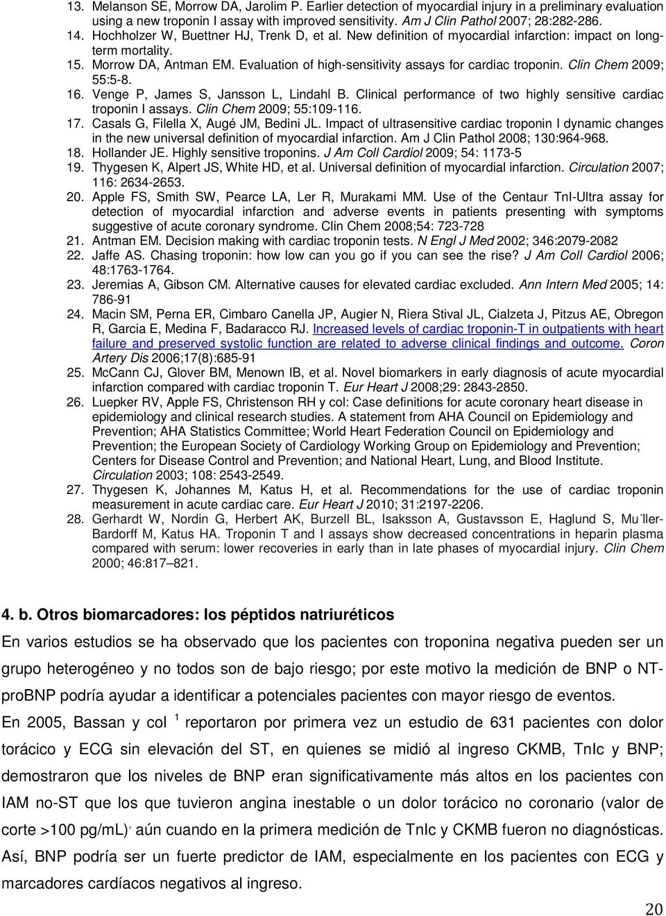 Clin Chem 2009; 55:5-8. 16. Venge P, James S, Jansson L, Lindahl B. Clinical performance of two highly sensitive cardiac troponin I assays. Clin Chem 2009; 55:109-116. 17.