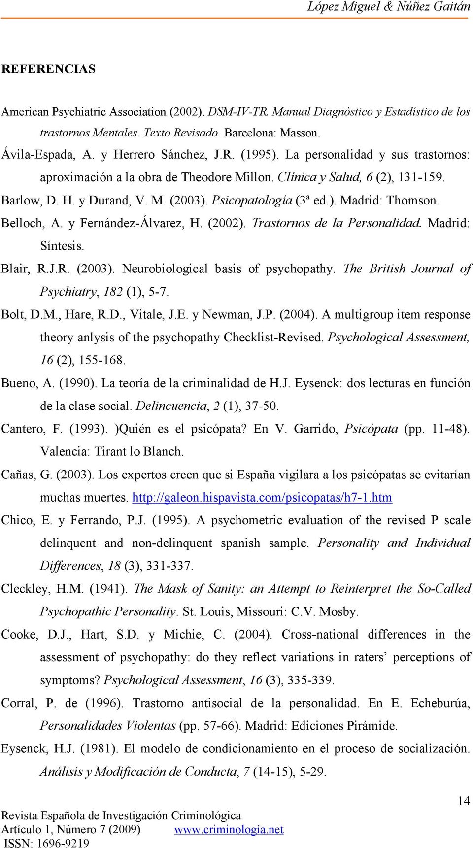 Belloch, A. y Fernández-Álvarez, H. (2002). Trastornos de la Personalidad. Madrid: Síntesis. Blair, R.J.R. (2003). Neurobiological basis of psychopathy.