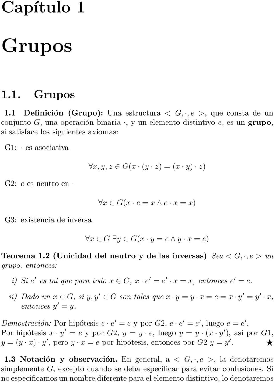 1 Definición (Grupo): Una estructura < G,, e >, que consta de un conjunto G, una operación binaria, y un elemento distintivo e, es un grupo, si satisface los siguientes axiomas: G1: es asociativa G2: