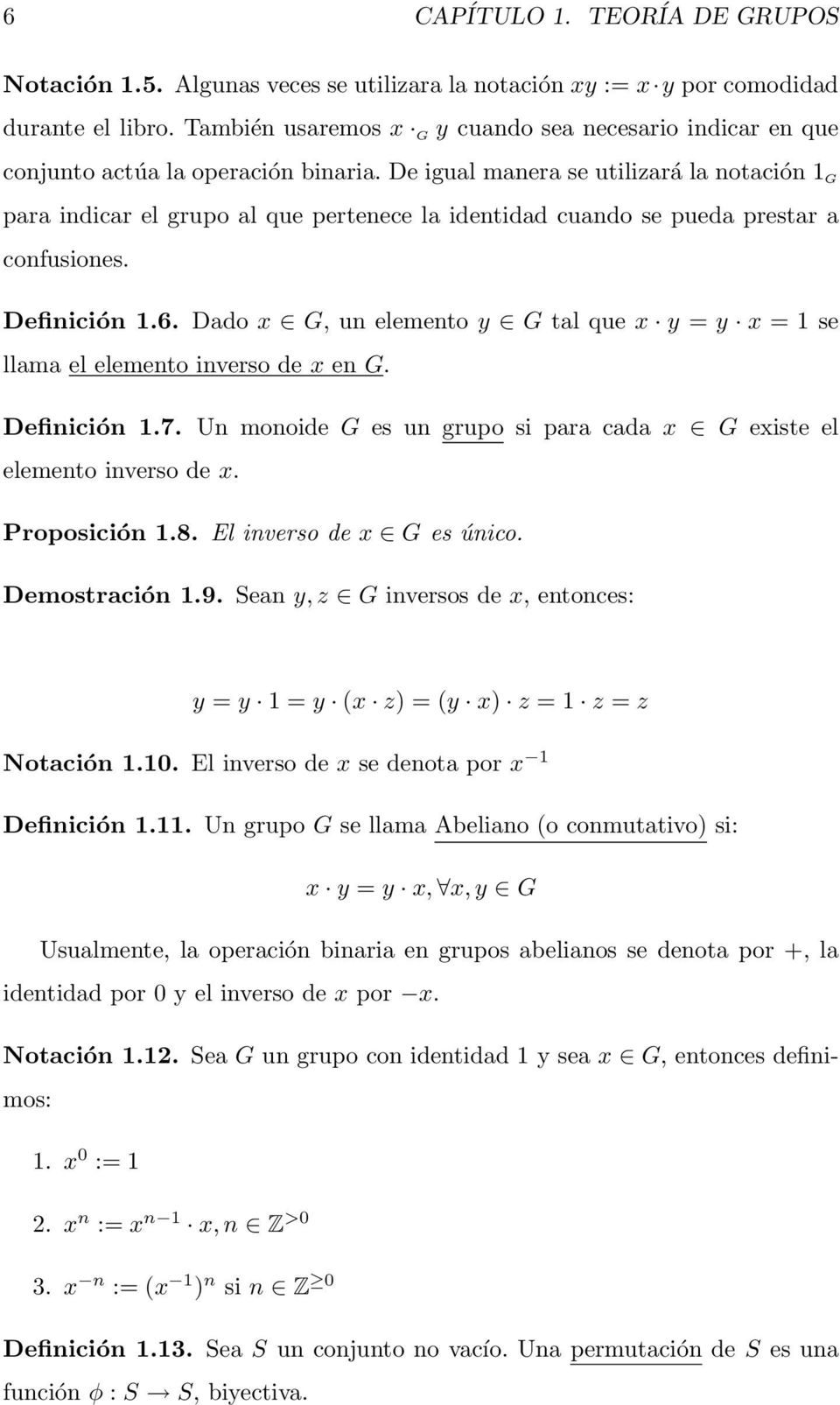De igual manera se utilizará la notación 1 G para indicar el grupo al que pertenece la identidad cuando se pueda prestar a confusiones. Definición 1.6.