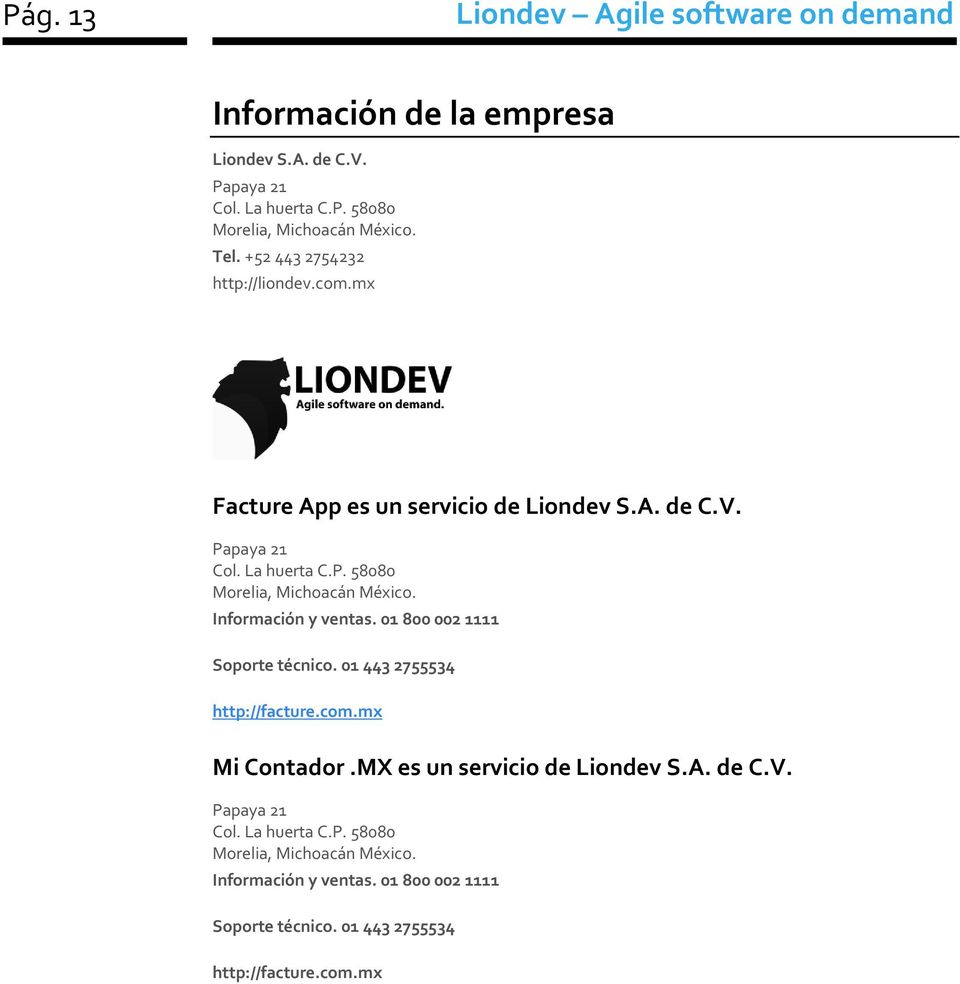 Información y ventas. 01 800 002 1111 Soporte técnico. 01 443 2755534 http://facture.com.mx Mi Contador.MX es un servicio de Liondev S.A. de C.