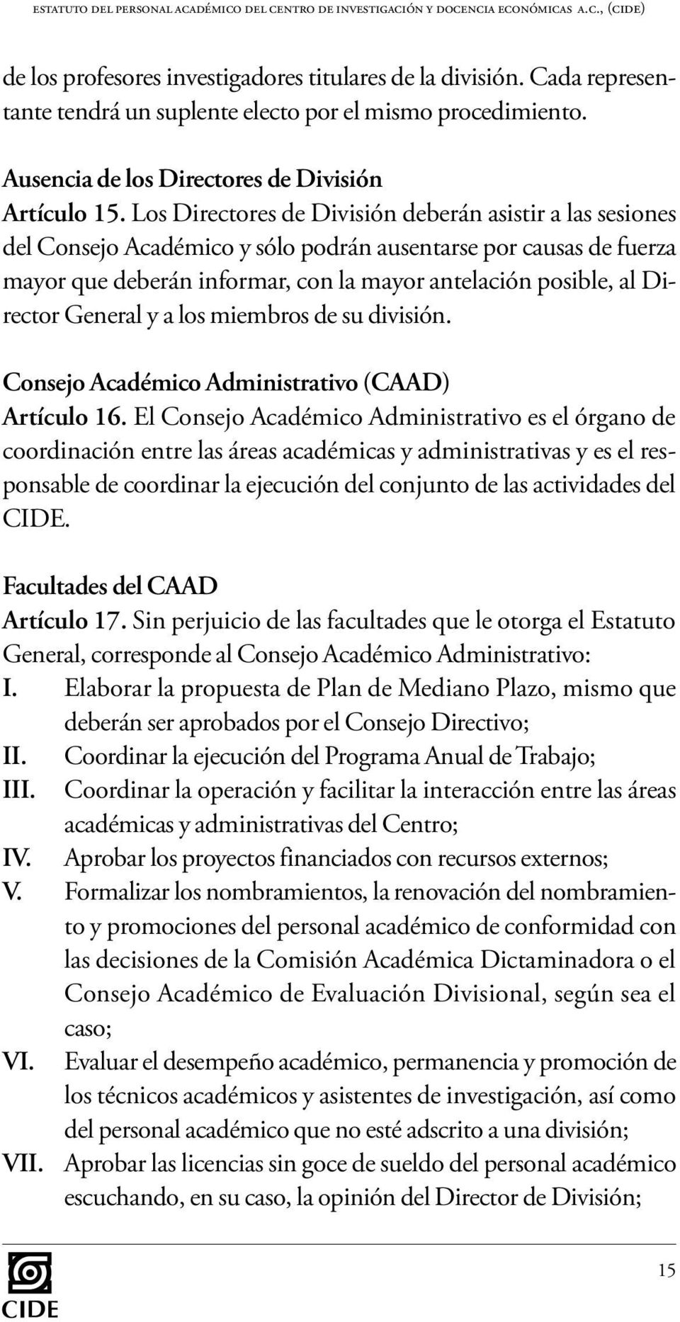 General y a los miembros de su división. Consejo Académico Administrativo (CAAD) Artículo 16.