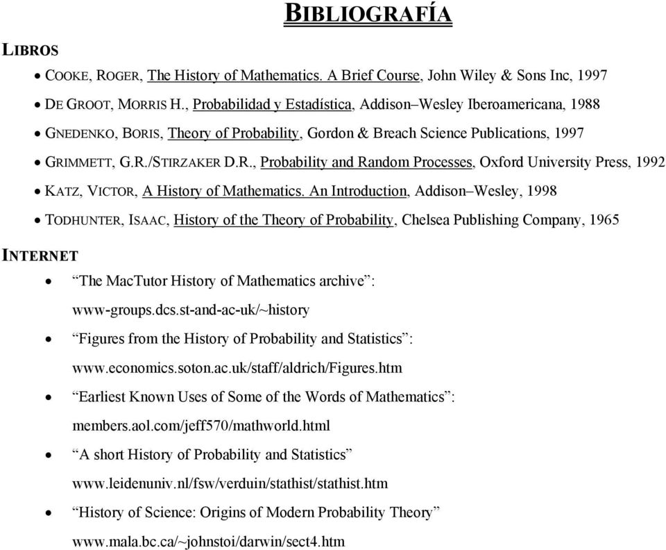 An Introduction, Addison Wesley, 998 TODHUNTER, ISAAC, History of the Theory of Probability, Chelsea Publishing Company, 965 INTERNET The MacTutor History of Mathematics archive : www-groups.dcs.