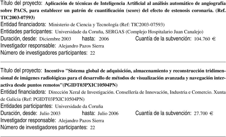 TIC2003-07593) Entidad financiadora: Ministerio de Ciencia y Tecnología (Ref: TIC2003-07593) Entidades participantes: Universidade da Coruña, SERGAS (Complejo Hospitalario Juan Canalejo) Duración,