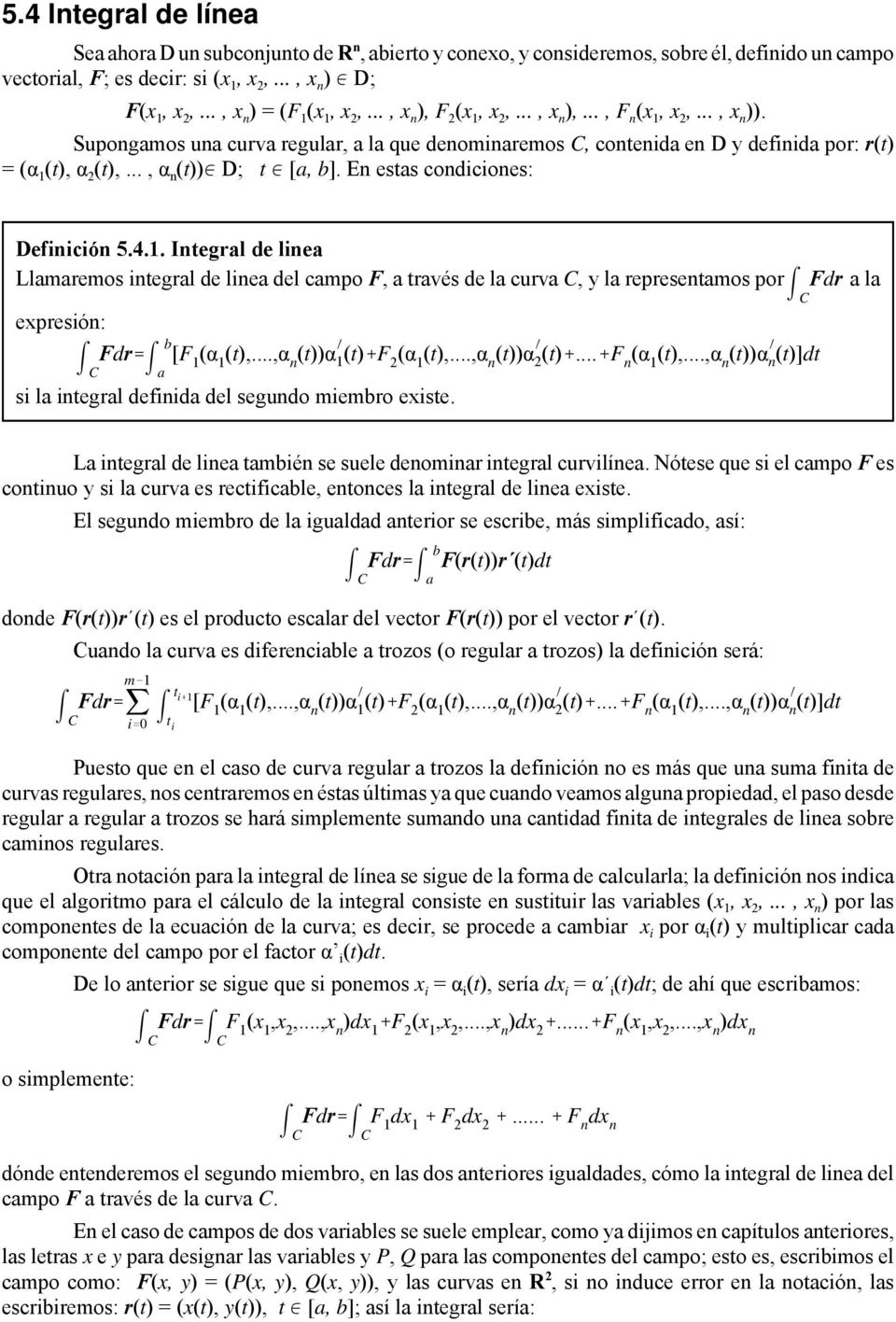 En ests condiciones: Definición 5.4.1. Integrl de line Llmremos integrl de line del cmpo F, trvés de l curv C, y l representmos por Fdr l expresión: Fdr' [F m 1 (α 1 (t),.