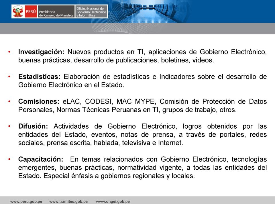 Comisiones: elac, CODESI, MAC MYPE, Comisión de Protección de Datos Personales, Normas Técnicas Peruanas en TI, grupos de trabajo, otros.