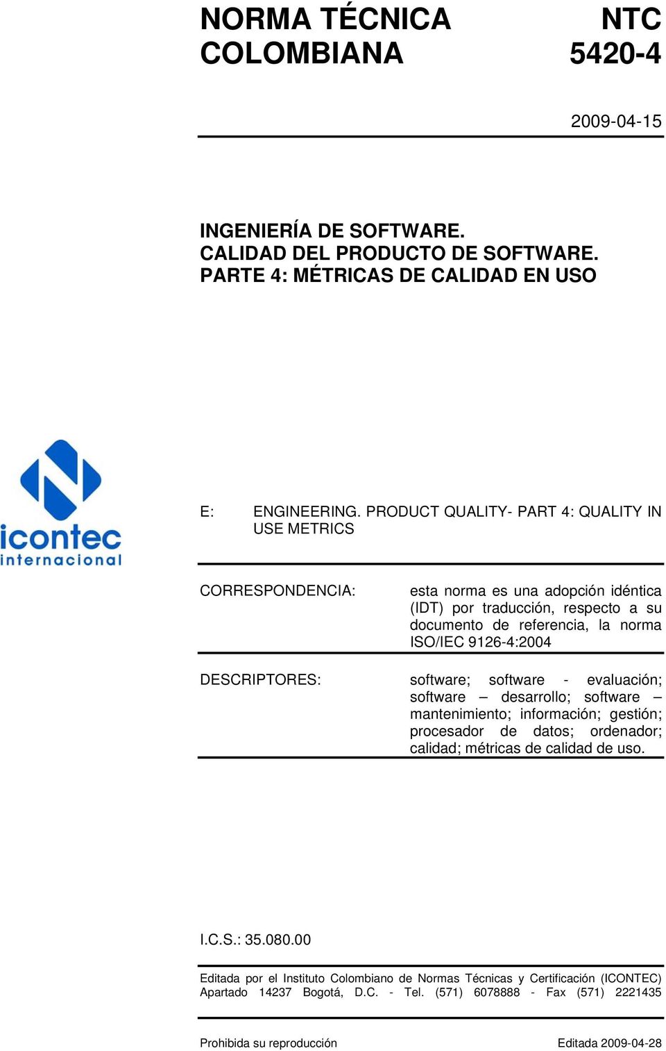 9126-4:2004 DESCRIPTORES: software; software - evaluación; software desarrollo; software mantenimiento; información; gestión; procesador de datos; ordenador; calidad; métricas de