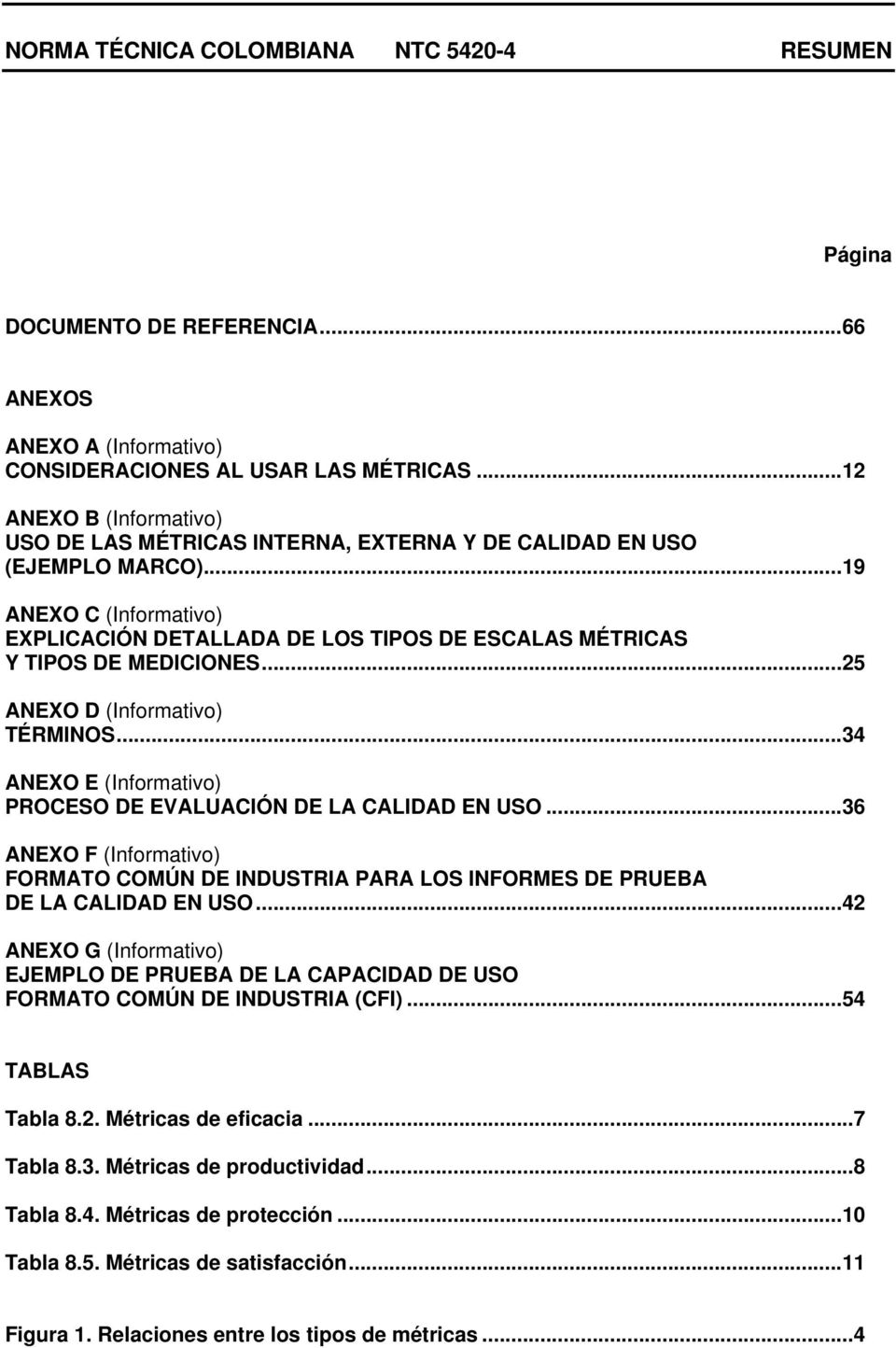 .. 19 ANEXO C (Informativo) EXPLICACIÓN DETALLADA DE LOS TIPOS DE ESCALAS MÉTRICAS Y TIPOS DE MEDICIONES... 25 ANEXO D (Informativo) TÉRMINOS.