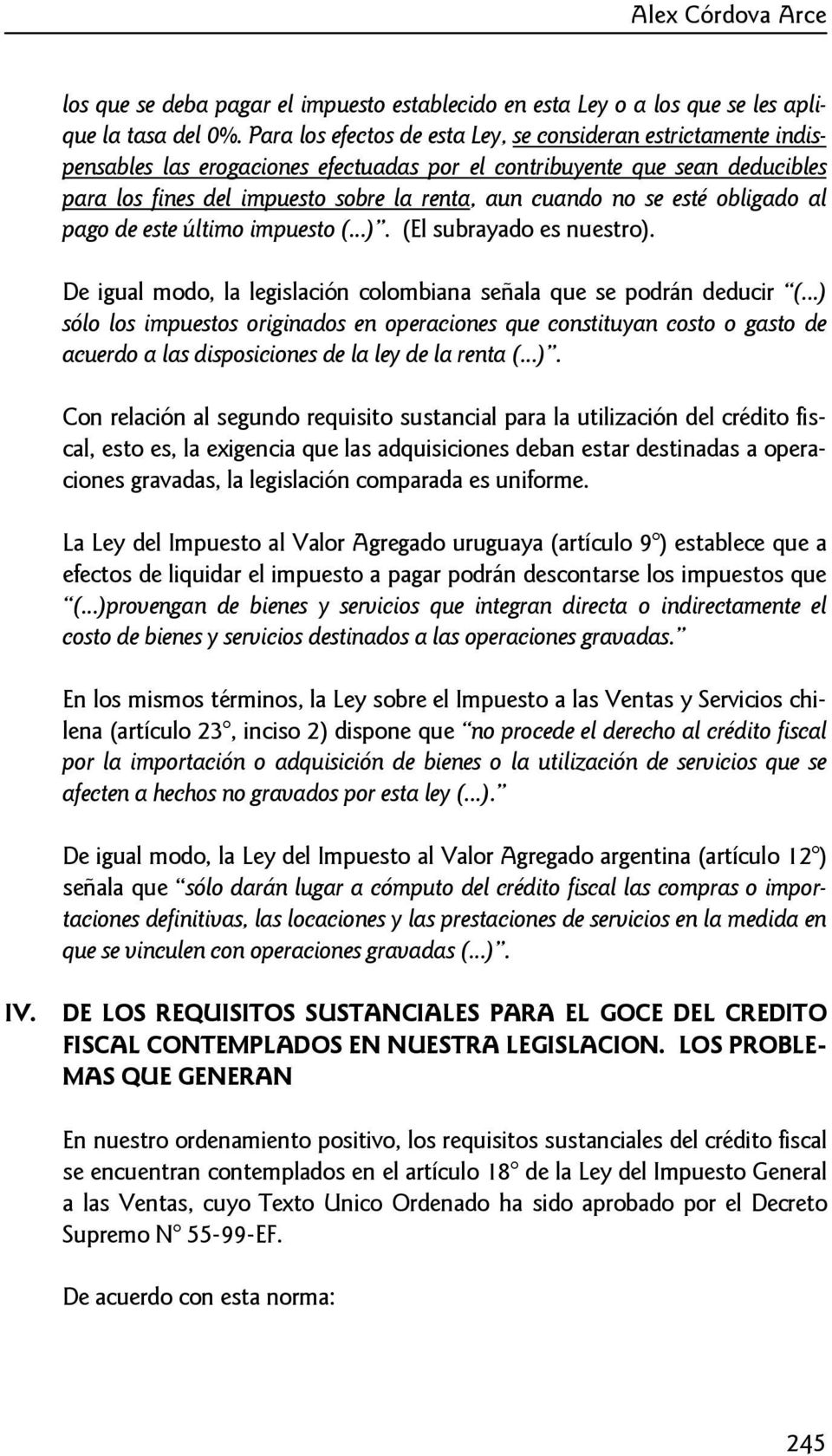 se esté obligado al pago de este último impuesto (...). (El subrayado es nuestro). De igual modo, la legislación colombiana señala que se podrán deducir (.