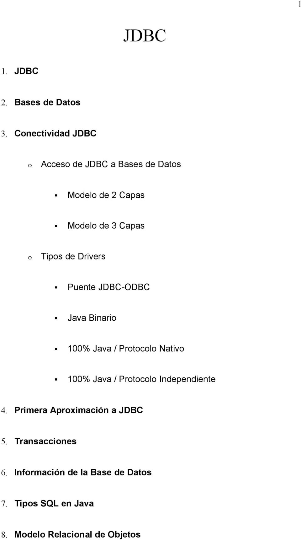 Tipos de Drivers Puente JDBC-ODBC Java Binario 100% Java / Protocolo Nativo 100% Java /