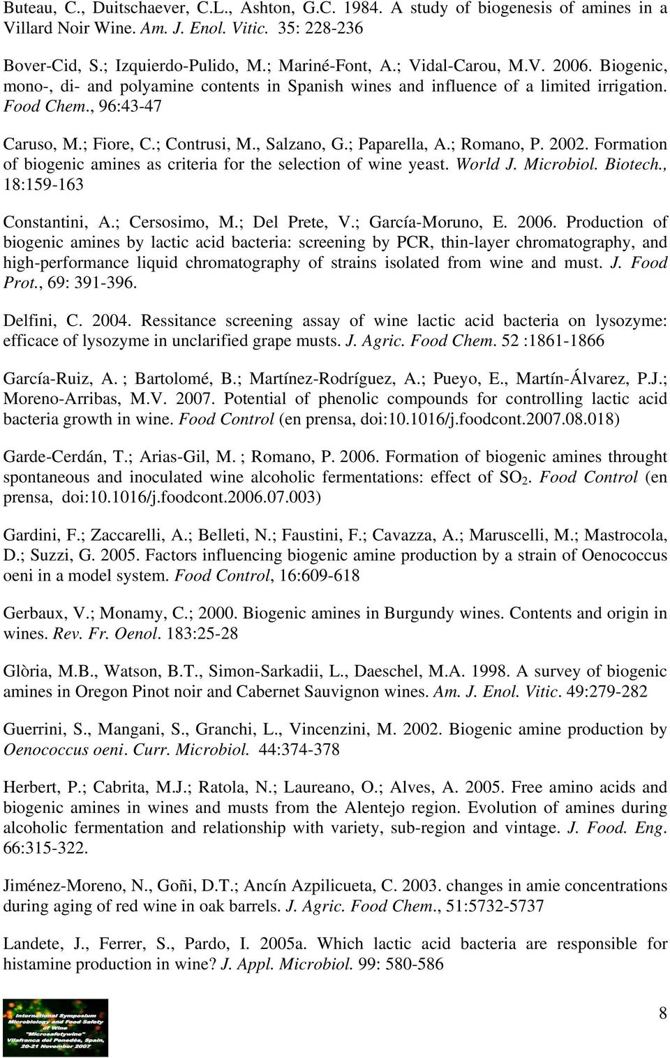 ; Paparella, A.; Romano, P. 2002. Formation of biogenic amines as criteria for the selection of wine yeast. World J. Microbiol. Biotech., 18:159-163 Constantini, A.; Cersosimo, M.; Del Prete, V.