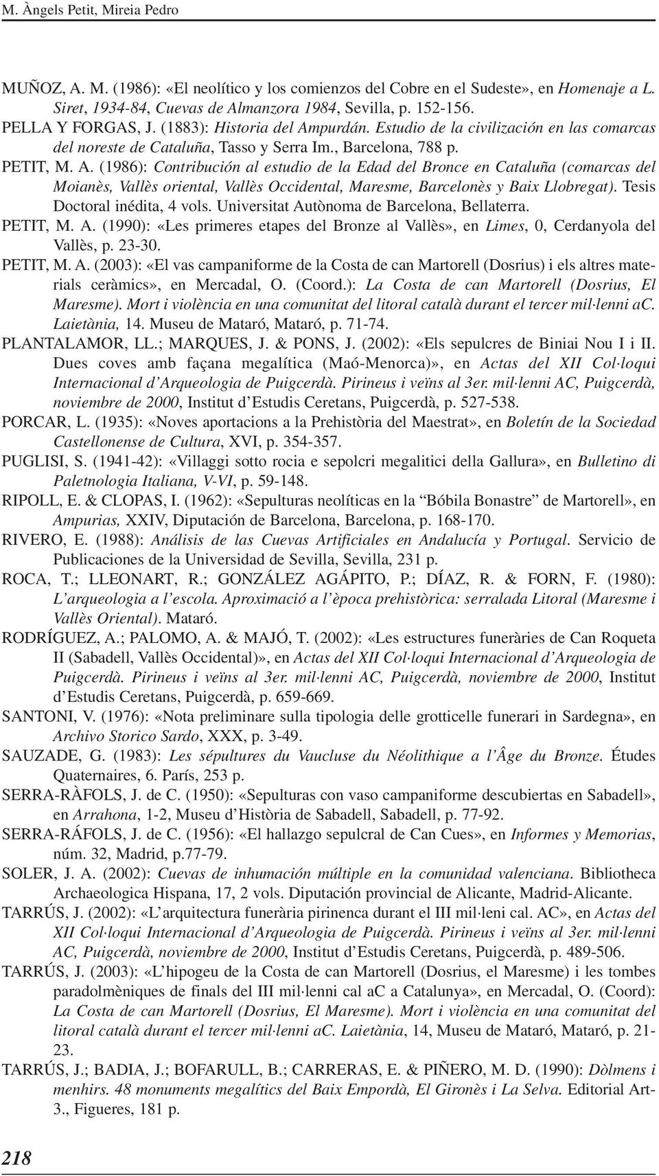 purdán. Estudio de la civilización en las comarcas del noreste de Cataluña, Tasso y Serra Im., Barcelona, 788 p. PETIT, M. A.