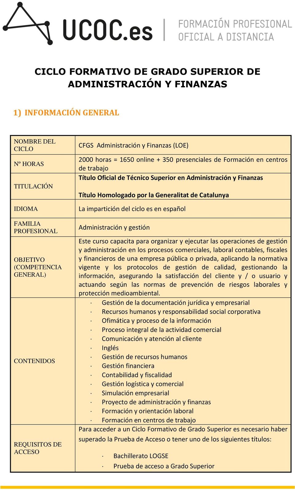 Finanzas Título Homologado por la Generalitat de Catalunya La impartición del ciclo es en español Administración y gestión Este curso capacita para organizar y ejecutar las operaciones de gestión y