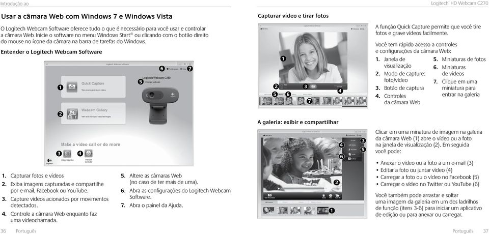 Entender o Logitech Webcam Software A função Quick Capture permite que você tire fotos e grave vídeos facilmente. Você tem rápido acesso a controles e configurações da câmara Web: 1.