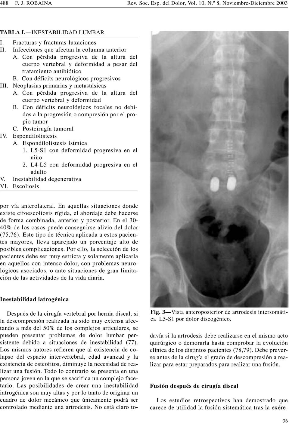 Neoplasias primarias y metastásicas A. Con pérdida progresiva de la altura del cuerpo vertebral y deformidad B.