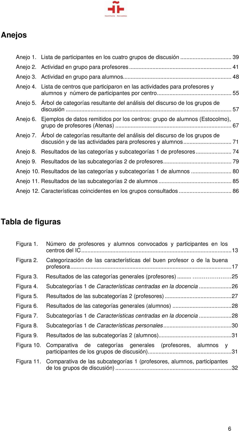 Árbol de categorías resultante del análisis del discurso de los grupos de discusión... 57 Anejo 6.