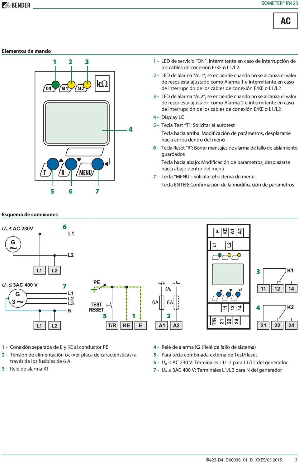 AL2, se enciende cuando no se alcanza el valor de respuesta ajustado como Alarma 2 e intermitente en caso de interrupción de los cables de conexión E/KE o L1/L2 4 - Display LC 5 - Tecla Test T :
